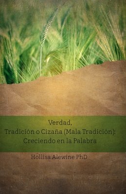 Verdad, Tradición o Cizaña (Mala Tradición): Creciendo en la Palabra