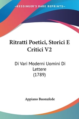 Ritratti Poetici, Storici E Critici V2: Di Vari Moderni Uomini Di Lettere (1789)