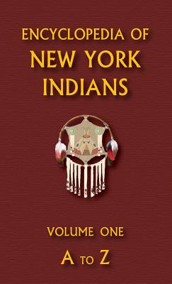 Encyclopedia of New York Indians (Volume One)
