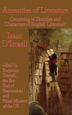 Amenities of Literature: Consisting of Sketches and Characters of English Literature