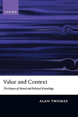 Value and Context: The Nature of Moral and Political Knowledge