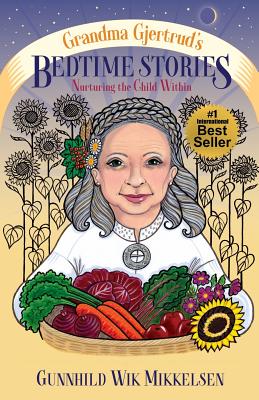 Grandma Gjertrud's Bedtime Stories: Nurturing the Child Within