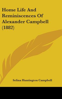 Home Life And Reminiscences Of Alexander Campbell (1882)