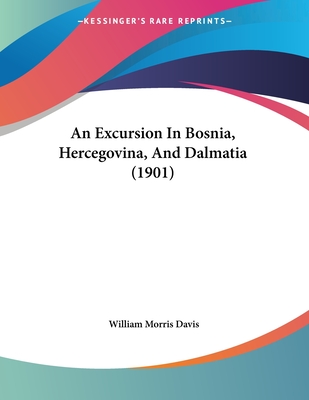 An Excursion In Bosnia, Hercegovina, And Dalmatia (1901)