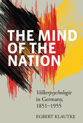 The Mind of the Nation: Völkerpsychologie in Germany, 1851-1955