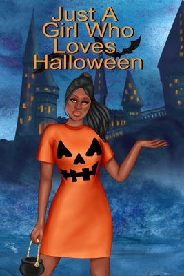Just A Girl Who Loves Halloween: Fall Composition Book For Spooky & Creepy Haunted House Stories - Best Friend Autumn Journal Gift To Write In Holiday