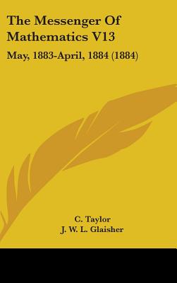 The Messenger Of Mathematics V13: May, 1883-April, 1884 (1884)