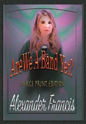 Are We A Band Yet?: Large Print Edition