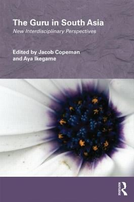 The Guru in South Asia: New Interdisciplinary Perspectives