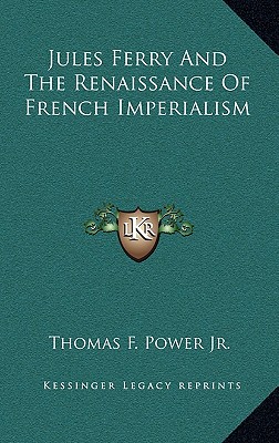 Jules Ferry And The Renaissance Of French Imperialism
