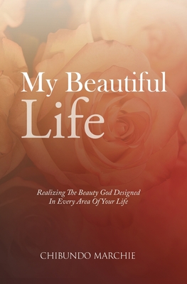 My Beautiful Life: Realizing The Beauty God Designed In Every Area Of Your Life
