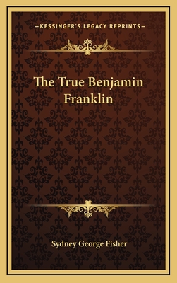 The True Benjamin Franklin