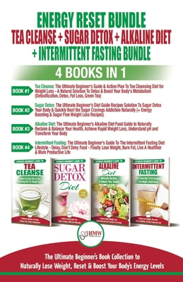 Energy Reset Bundle: Tea Cleanse, Sugar Detox, Alkaline Diet, Intermittent Fasting - 4 Books In 1: Ultimate Beginner's Book Collection to Naturally Lo