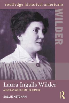 Laura Ingalls Wilder: American Writer on the Prairie
