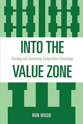 Into the Value Zone: Gaining and Sustaining Competitive Advantage