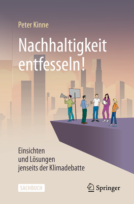 Nachhaltigkeit Entfesseln!: Einsichten Und Lösungen Jenseits Der Klimadebatte