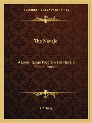 The Navajo: A Long-Range Program For Navajo Rehabilitation