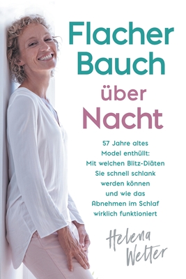 Flacher Bauch über Nacht: 57 Jahre altes Model enthüllt: Mit welchen Blitz-Diäten Sie schnell schlank werden können und wie das Abnehmen im Schlaf wir