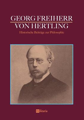 Georg Freiherr von Hertling: Historische Beiträge zur Philosophie