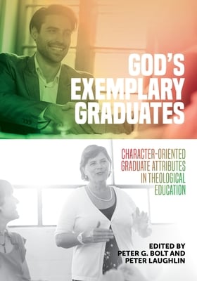 God's Exemplary Graduates: Character-Oriented Graduate Attributes in Theological Education
