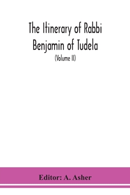 The Itinerary Of Rabbi Benjamin Of Tudela (Volume Ii)