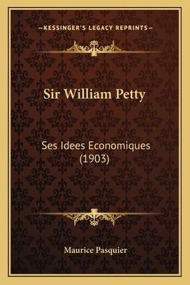 Sir William Petty: Ses Idees Economiques (1903)