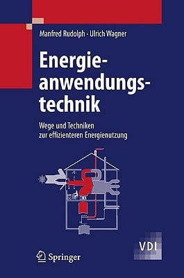 Energieanwendungstechnik: Wege Und Techniken Zur Effizienteren Energienutzung