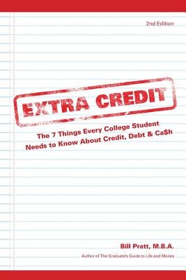 Extra Credit 2nd Edition: The 7 Things Every College Student Needs to Know About Credit, Debt & Ca$h