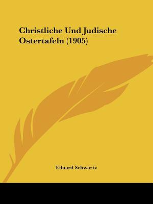 Christliche Und Judische Ostertafeln (1905)