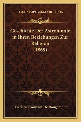 Geschichte Der Astronomie in Ihren Beziehungen Zur Religion (1869)