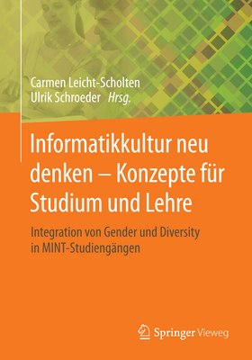 Informatikkultur Neu Denken - Konzepte Für Studium Und Lehre: Integration Von Gender Und Diversity in Mint-Studiengängen