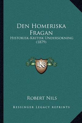 Den Homeriska Fragan: Historisk-Kritisk Undersokning (1879)