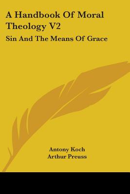 A Handbook Of Moral Theology V2: Sin And The Means Of Grace