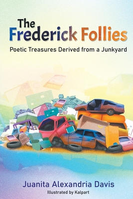 The Frederick Follies: Poetic Treasures Derived from a Junkyard