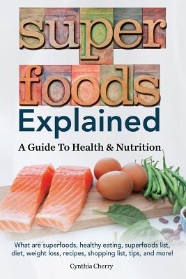 Superfoods Explained: A Guide To Health & Nutrition