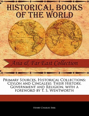Ceylon and Cingalese: Their History, Government and Religion