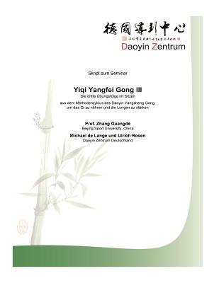 Yiqi Yangfei Gong III: Die dritte Uebungsfolge im Sitzen aus dem Methodenzyklus des Daoyin Yangsheng Gong, um das Qi zu naehren und die Lunge