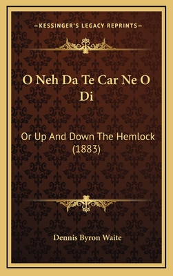 O Neh Da Te Car Ne O Di: Or Up And Down The Hemlock (1883)