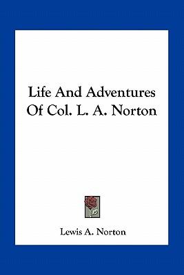Life And Adventures Of Col. L. A. Norton