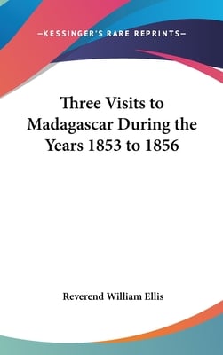 Three Visits to Madagascar During the Years 1853 to 1856