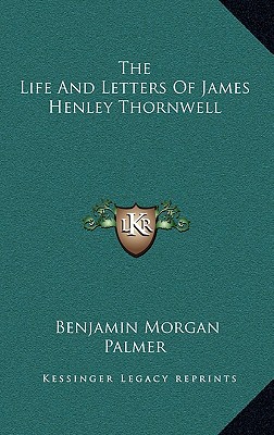 The Life And Letters Of James Henley Thornwell