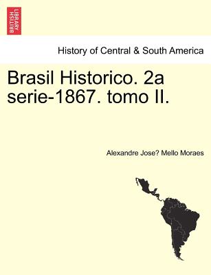 Brasil Historico. 2a Serie-1867. Tomo II.