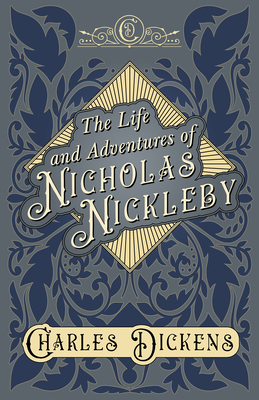 The Life and Adventures of Nicholas Nickleby: With Appreciations and Criticisms By G. K. Chesterton