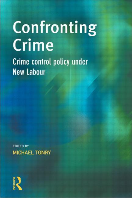 Confronting Crime: Crime control policy under new labour