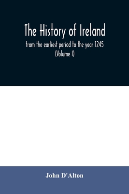 The history of Ireland, from the earliest period to the year 1245, when the Annals of Boyle, which are adopted and embodied as the running text author