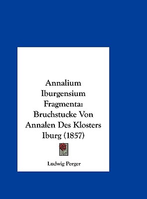 Annalium Iburgensium Fragmenta: Bruchstucke Von Annalen Des Klosters Iburg (1857)