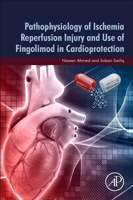 Pathophysiology of Ischemia Reperfusion Injury and Use of Fingolimod in Cardioprotection