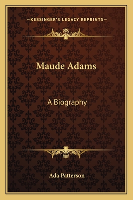 Maude Adams: A Biography