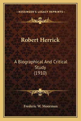 Robert Herrick: A Biographical And Critical Study (1910)