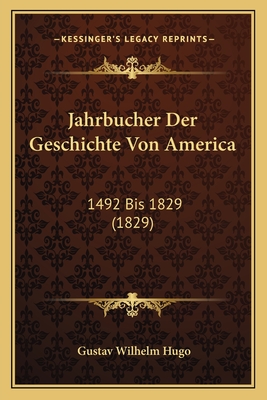Jahrbucher Der Geschichte Von America: 1492 Bis 1829 (1829)